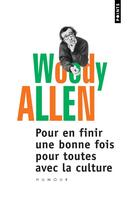 Couverture du livre « Pour en finir une bonne fois pour toutes avec la culture » de Woody Allen aux éditions Points