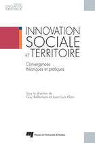 Couverture du livre « Innovation sociale et territoire ; convergences théoriques et pratiques » de Juan-Luis Klein et Guy Bellemare aux éditions Presses De L'universite Du Quebec