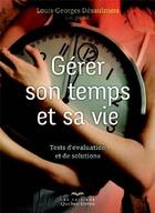 Couverture du livre « Gérer son temps pour gérer sa vie » de Louis-Georges Desaulniers aux éditions Quebec Livres