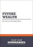 Couverture du livre « Summary: Future Wealth » de Stan Davis And Christopher Meyer aux éditions Must Read Summaries
