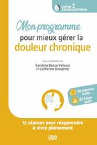 Couverture du livre « Mon programme pour mieux gérer la douleur chronique : comment apprivoiser la douleur en 12 semaines » de Catherine Bungener et Carolina Baeza-Velasco aux éditions De Boeck Superieur