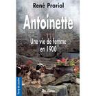Couverture du livre « Antoinette, une vie de femme en 1900 » de Proriol R aux éditions De Boree