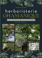 Couverture du livre « L'herboristerie chamanique : énergie des plantes, recettes ancestrales » de Claire Curt et Marilyn Brentegani aux éditions Rustica