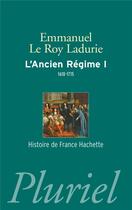 Couverture du livre « L'Ancien Régime t.1 ; 1610-1715 » de Emmanuel Le Roy Ladurie aux éditions Pluriel