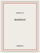 Couverture du livre « Matelot » de Pierre Loti aux éditions Bibebook