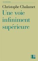 Couverture du livre « Une voie infiniment supérieure » de Christophe Chalamet aux éditions Labor Et Fides