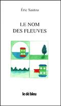 Couverture du livre « Le nom des fleuves » de Eric Sautou aux éditions L'idee Bleue