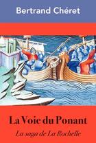 Couverture du livre « La voie du Ponant, la saga de la Rochelle » de Bertrand Cheret aux éditions L'ancre De Marine