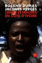 Couverture du livre « Crimes et fraudes en Côte d'Ivoire » de Jacques Verges et Roland Dumas aux éditions Edite