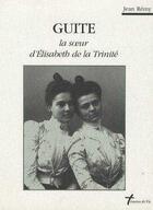 Couverture du livre « Guite, la soeur d'Elisabeth de la Trinité » de Jean Remy aux éditions Carmel