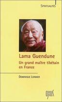 Couverture du livre « Lama Guendune ; un grand maître tibétain en France » de Dominique Lormier aux éditions Oxus