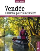 Couverture du livre « Vendée ; 100 lieux pour les curieux » de Adeline Paulian-Pavageau aux éditions Bonneton