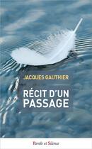 Couverture du livre « Récit d'un passage » de Jacques Gauthier aux éditions Parole Et Silence