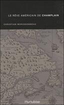 Couverture du livre « Le rêve americain de Champlain » de Christian Morissonneau aux éditions Hurtubise