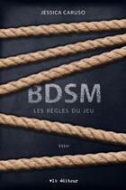 Couverture du livre « BDSM : les règles du jeu » de Jessica Caruso aux éditions Vlb