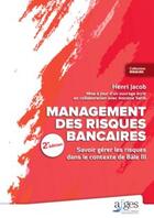Couverture du livre « Management des risques bancaires ; savoir gérer les risques dans le contexte Bâle III » de Jacob Henri aux éditions Afges