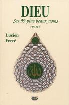 Couverture du livre « Dieu ; ses 99 plus beaux noms » de Lucien Ferre aux éditions Al Qalam
