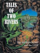 Couverture du livre « Tales of two rivers - the dordogne and the lot » de Heslewood aux éditions Laquet