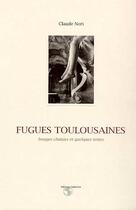 Couverture du livre « Fugues Toulousaines ; Images Choisies Et Quelques Textes » de Claude Nori aux éditions Subervie
