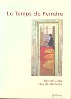 Couverture du livre « Le Temps De Peindre » de Patrick Cloux et Guy De Malherbes aux éditions Natives