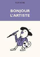 Couverture du livre « Bonjour, l'artiste ; flip book » de Benoit Jacques aux éditions Benoit Jacques