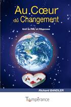 Couverture du livre « Au coeur du changement : unir la pnl et l'hypnose » de Richard Bandler aux éditions La Temperance