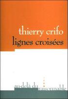 Couverture du livre « Lignes croisees » de Thierry Crifo aux éditions Au-dela Du Raisonnable