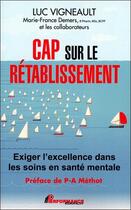 Couverture du livre « Cap sur le rétablissement ; exigez l'excellence dans les soins en santé mentale » de Luc Vigneault aux éditions Performance Editions