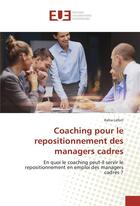 Couverture du livre « Coaching pour le repositionnement des managers cadres » de Lefort Katia aux éditions Editions Universitaires Europeennes