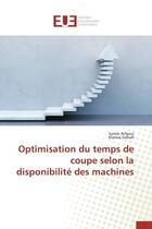 Couverture du livre « Optimisation du temps de coupe selon la disponibilité des machines » de Marwa Gdhafi et Arfaoui Samar aux éditions Editions Universitaires Europeennes