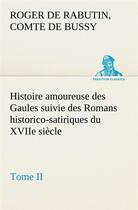 Couverture du livre « Histoire amoureuse des gaules suivie des romans historico-satiriques du xviie siecle, tome ii » de Bussy C D R D R. aux éditions Tredition