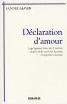 Couverture du livre « Declaration D'Amour ; La Poignante Histoire D'Un Lien Indefectible Entre Un Homme Et Sa Petite Chienne » de Sandro Mayer aux éditions Gremese