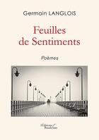 Couverture du livre « Feuilles de sentiments » de Germain Langlois aux éditions Baudelaire