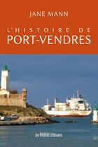 Couverture du livre « L'histoire de Port-Vendres » de Jane Mann aux éditions Presses Litteraires