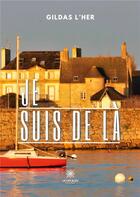 Couverture du livre « Je suis de là » de L Her Gildas aux éditions Le Lys Bleu