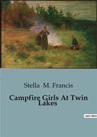 Couverture du livre « Campfire Girls At Twin Lakes » de Stella M. Francis aux éditions Culturea