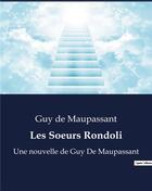 Couverture du livre « Les Soeurs Rondoli : Une nouvelle de Guy De Maupassant » de Guy de Maupassant aux éditions Culturea