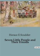 Couverture du livre « Seven Little People and Their Friends » de Horace E.Scudder aux éditions Culturea