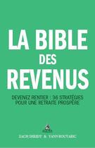 Couverture du livre « La bible des revenus ; devenez rentier : 36 stratégies pour une retraite prospère » de Zach Scheidt et Yann Boutaric aux éditions Agora Paris