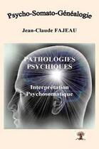 Couverture du livre « Pathologies psychiques ; interprétation psychosomatique » de Jean-Claude Fajeau aux éditions Jean-claude Fajeau