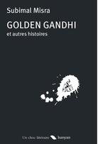 Couverture du livre « Golden Gandhi et autres histoires » de Subimal Misra aux éditions Banyan