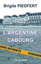 Couverture du livre « L'Argentine de Cabourg » de Brigite Piedfert aux éditions La Gronde