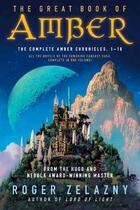 Couverture du livre « The great book of Amber : the complete Amber chronicles, vol. 1-10 » de Roger Zelazny aux éditions 