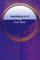 Couverture du livre « Aesthetics A-Z » de Guter Eran aux éditions Edinburgh University Press