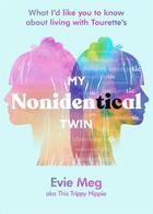 Couverture du livre « MY NONIDENTICAL TWIN - WHAT I''D LIKE YOU TO KNOW ABOUT LIVING WITH TOURETTE''S » de Evie Meg aux éditions Sphere