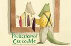 Couverture du livre « PROFESSIONAL CROCODILE » de Giovanna Zoboli aux éditions Chronicle Books