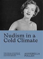 Couverture du livre « Nudism in a cold climate » de Annebella Pollen aux éditions Dap Artbook