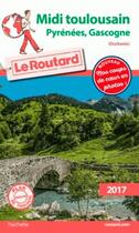 Couverture du livre « Guide du Routard ; Midi Toulousain ; Pyrénées, Gasgogne (édition 2017) » de Collectif Hachette aux éditions Hachette Tourisme