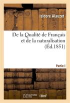 Couverture du livre « De la qualite de francais et de la naturalisation » de Alauzet Isidore aux éditions Hachette Bnf