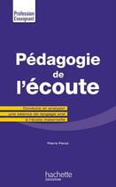 Couverture du livre « Pédagogie de l'écoute » de Peroz Pierre aux éditions Hachette Education